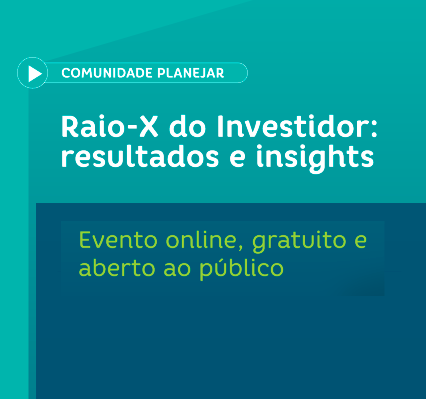 COMUNIDADE PLANEJAR – RAIO-X DO INVESTIDOR: INSIGHTS